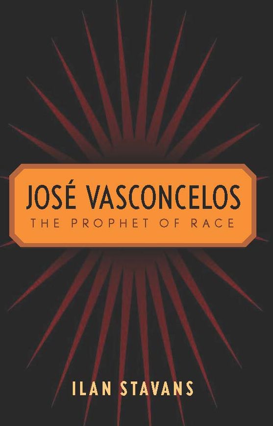 Josè Vasconcelos: The Prophet of Race