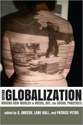 Beyond Globalization: Making New Worlds in Media, Art, and Social Practices