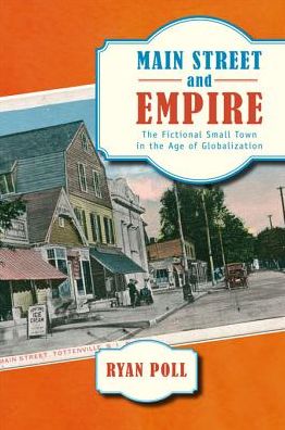 Main Street and Empire: The Fictional Small Town in the Age of Globalization