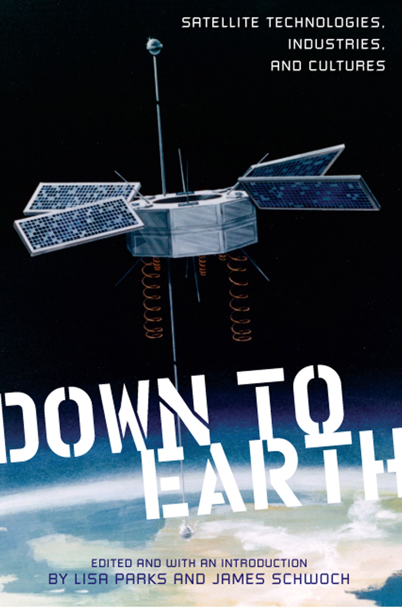 Down to Earth: Satellite Technologies, Industries, and Cultures