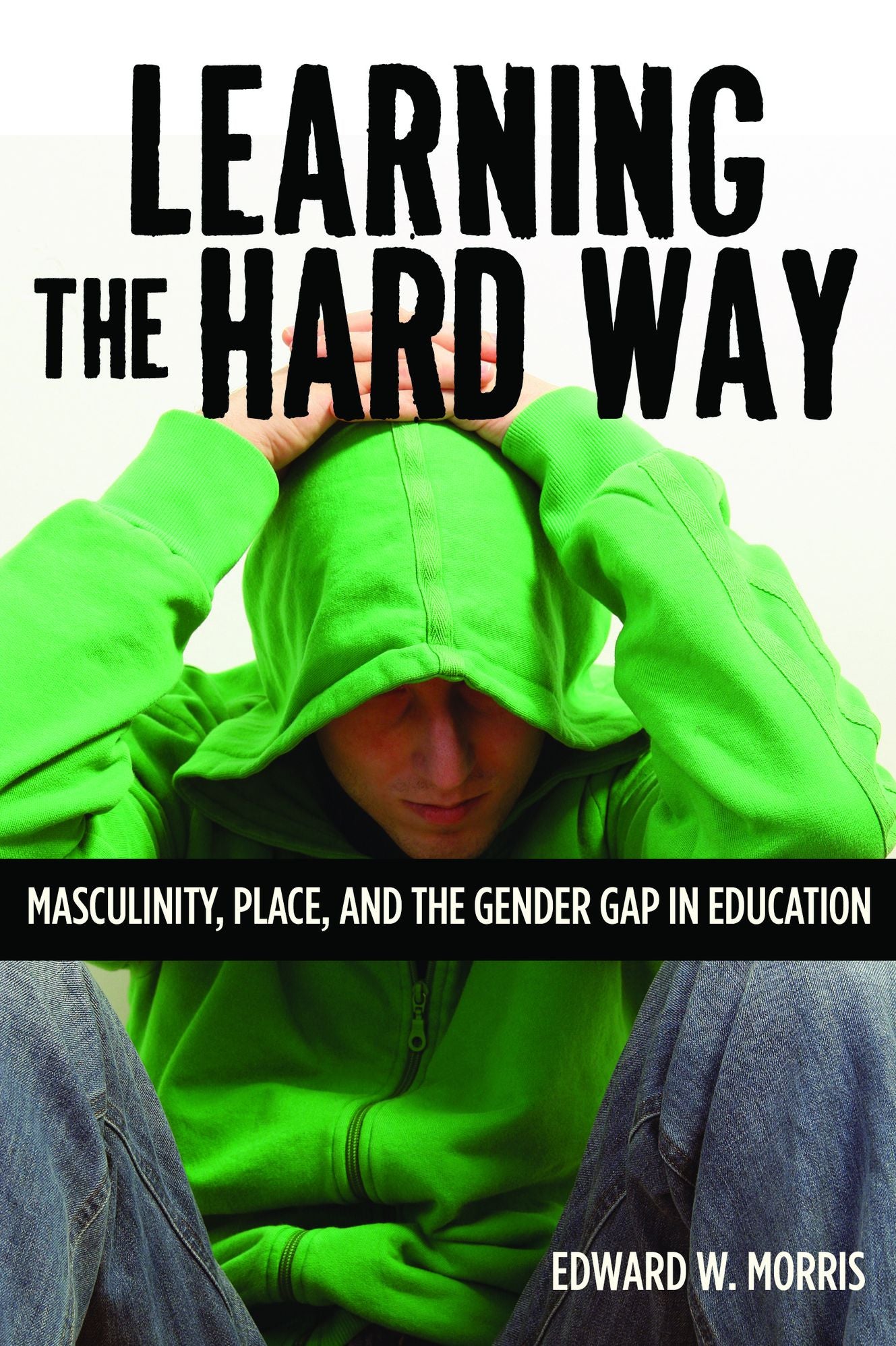 Learning the Hard Way: Masculinity, Place, and the Gender Gap in Education