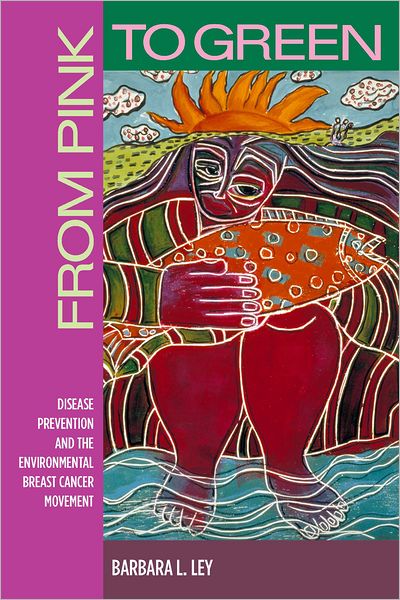 From Pink to Green: Disease Prevention and the Environmental Breast Cancer Movement