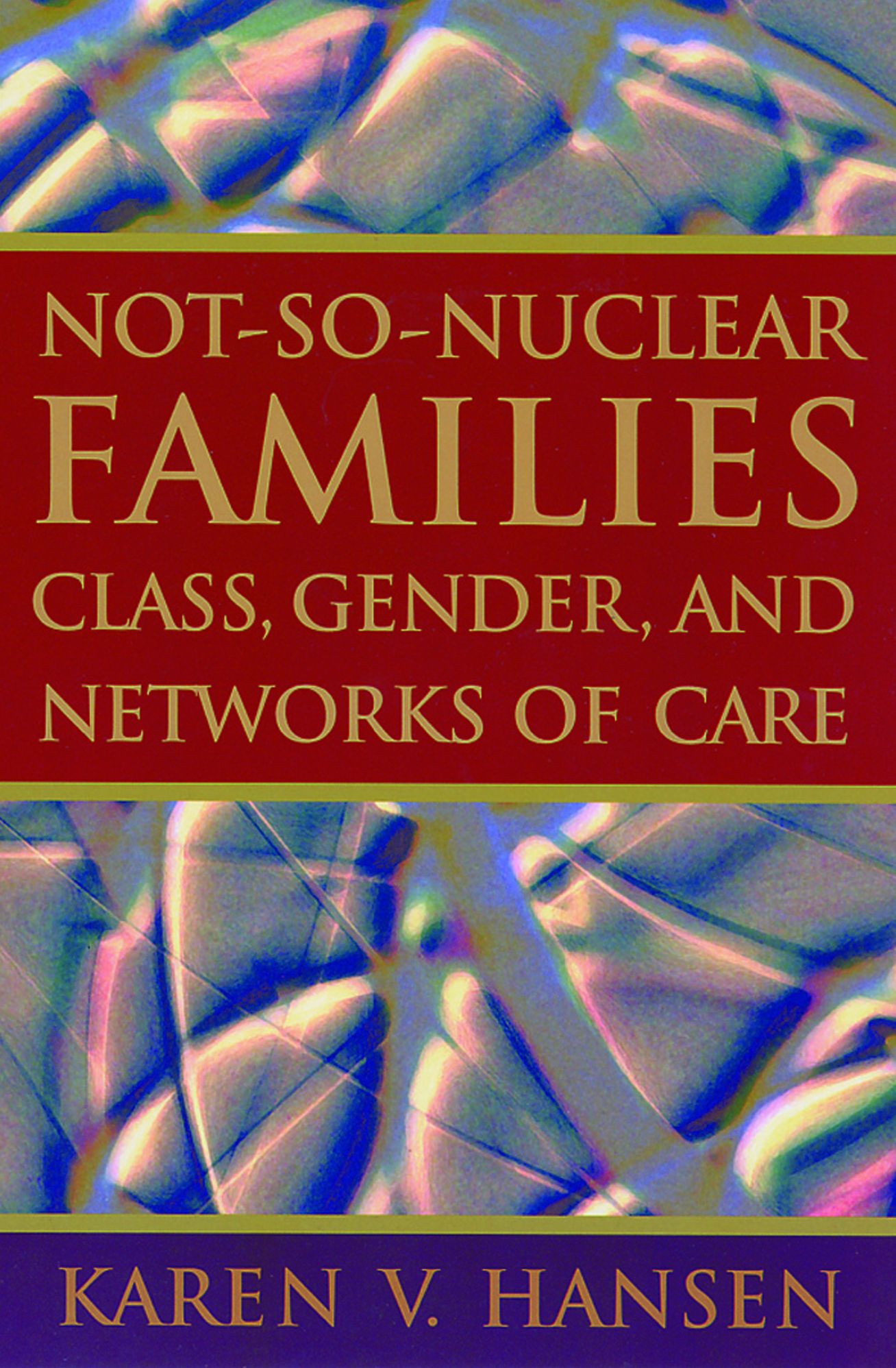 Not-So-Nuclear Families: Class, Gender, and Networks of Care