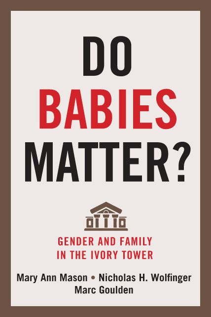 Do Babies Matter?: Gender and Family in the Ivory Tower
