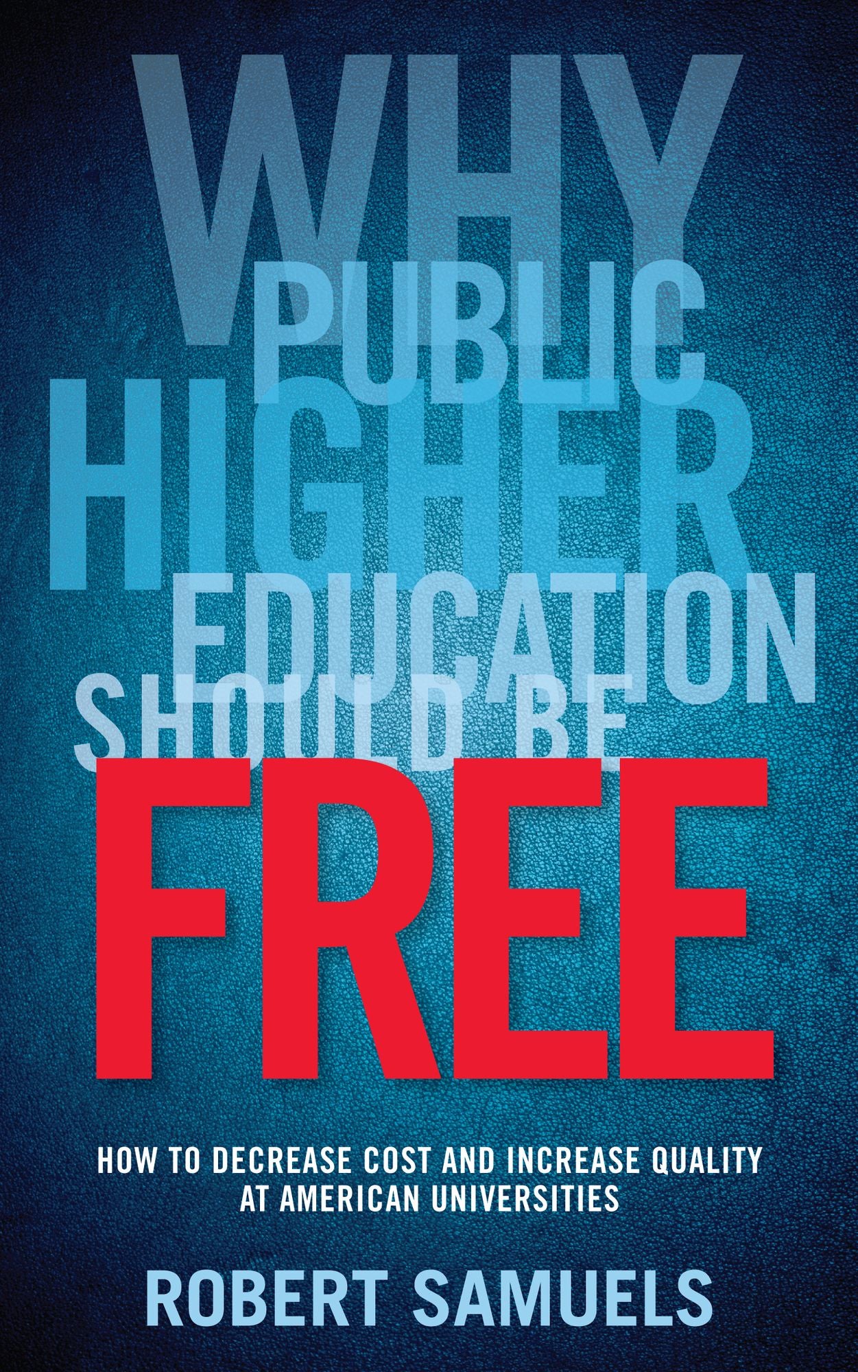 Why Public Higher Education Should Be Free: How to Decrease Cost and Increase Quality at American Universities