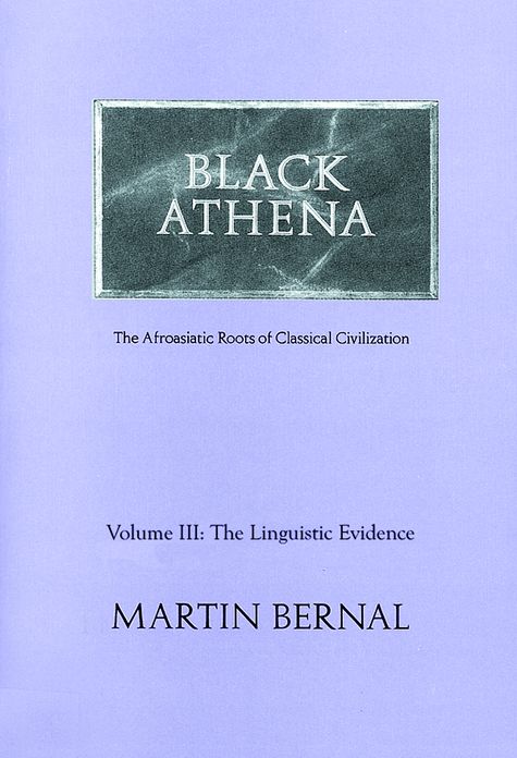 Black Athena: Afroasiatic Roots of Classical Civilization; Volume III: The Linguistic Evidence (PagePerfect NOOK Book)