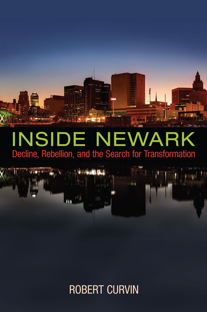 Inside Newark: Decline, Rebellion, and the Search for Transformation