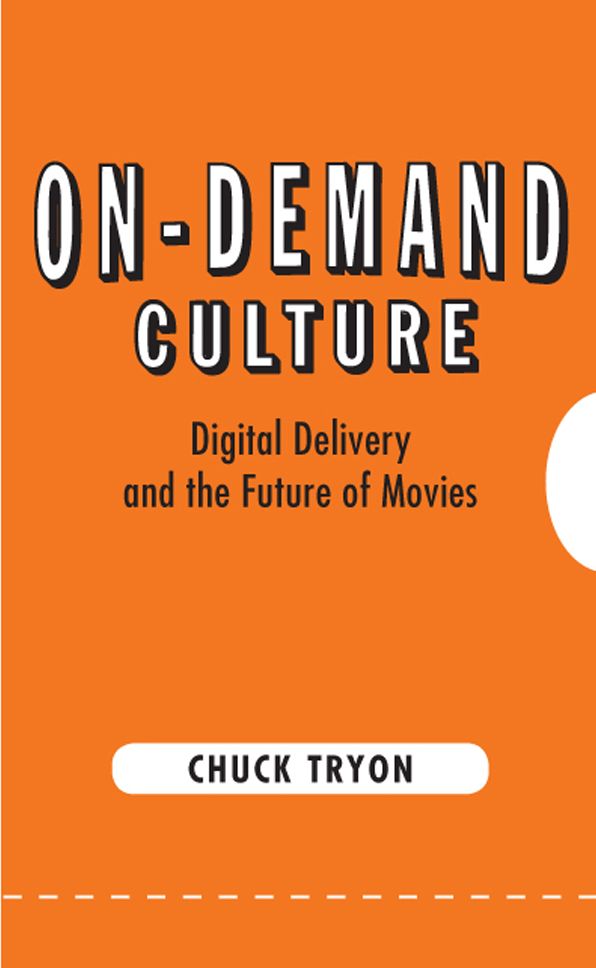 On-Demand Culture: Digital Delivery and the Future of Movies