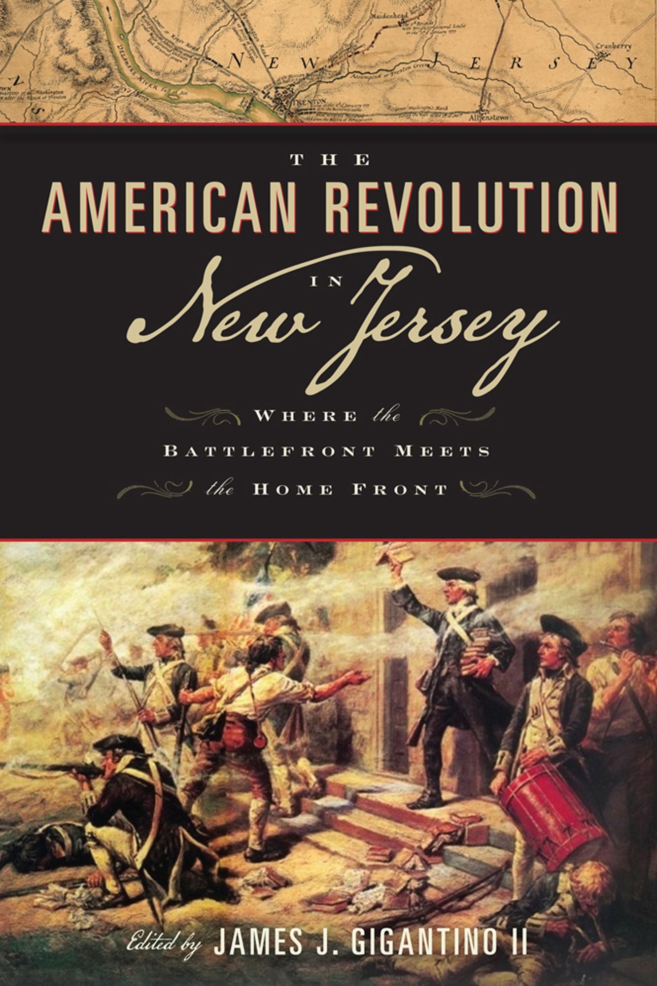 The American Revolution in New Jersey: Where the Battlefront Meets the Home Front
