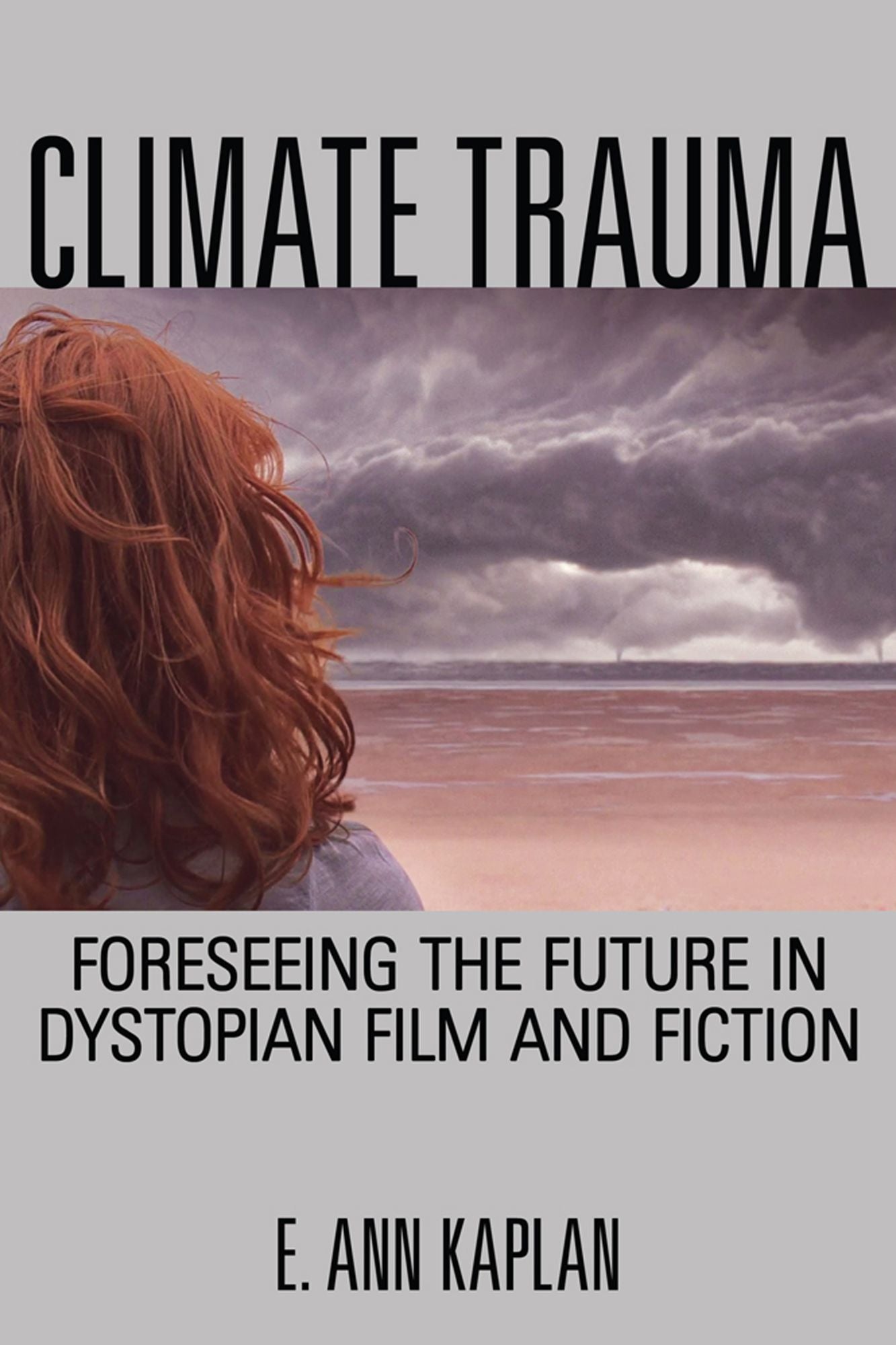 Climate Trauma: Foreseeing the Future in Dystopian Film and Fiction