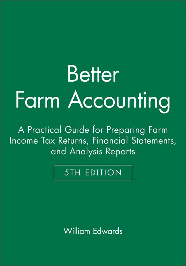 Better Farm Accounting: A Practical Guide for Preparing Farm Income Tax Returns, Financial Statements, and Analysis Reports