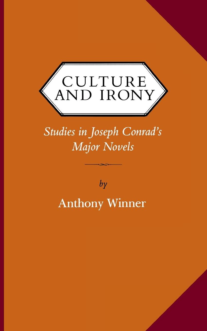 Culture and Irony: Studies in Joseph Conrad's Major Novels