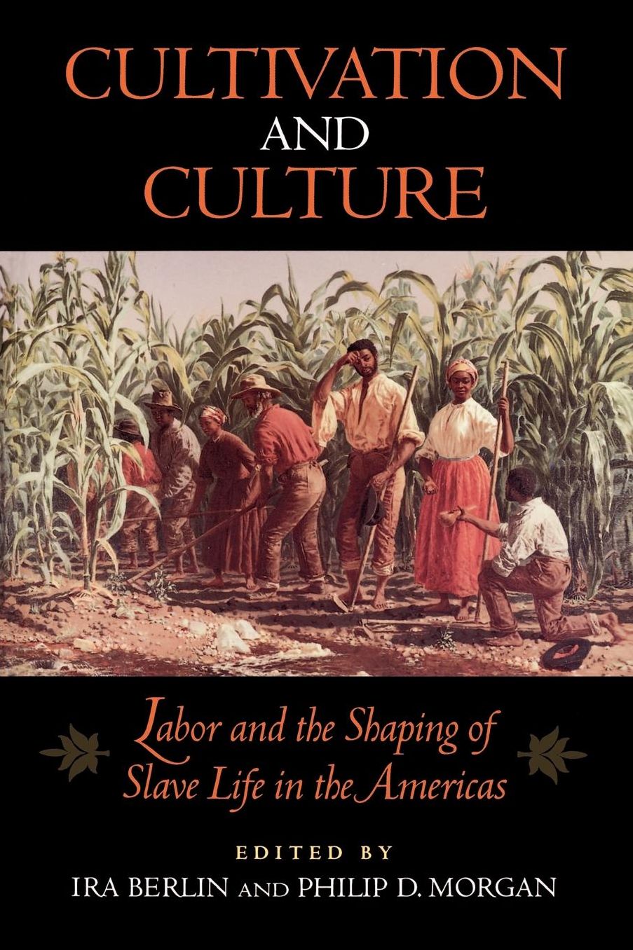 Cultivation and Culture: Labor and the Shaping of Slave Life in the Americas