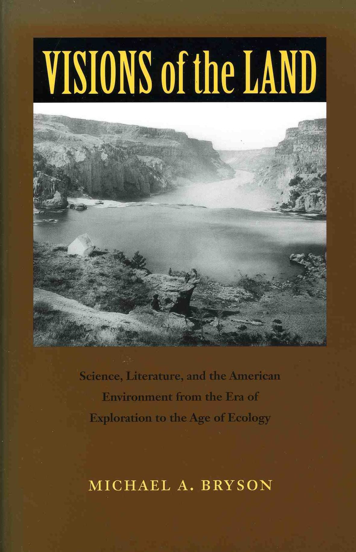 Visions of the Land: Science, Literature, and the American Environment from the Era of Exploration to the Age of Ec