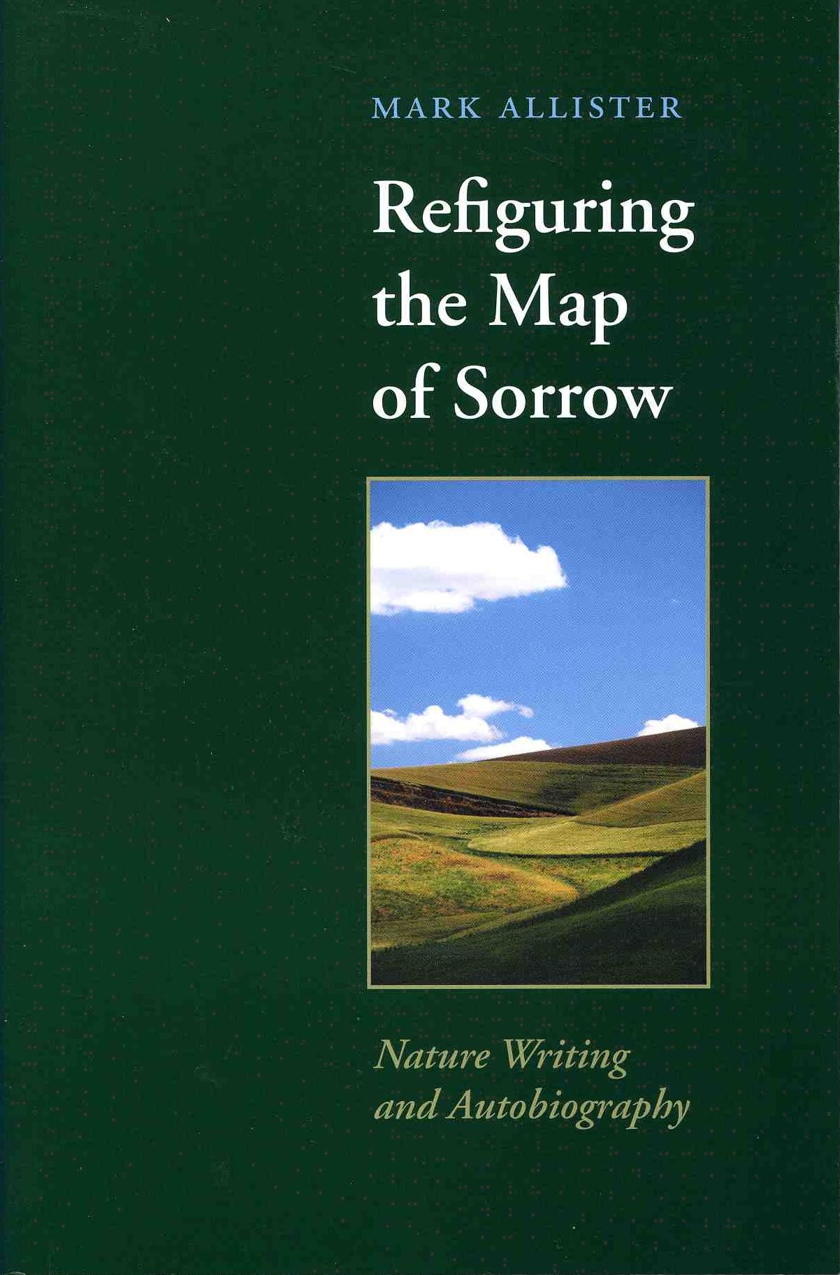Refiguring the Map of Sorrow: Nature Writing and Autobiography