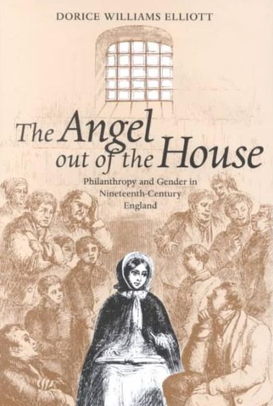 The Angel out of the House: Philanthropy and Gender in Nineteenth-Century England