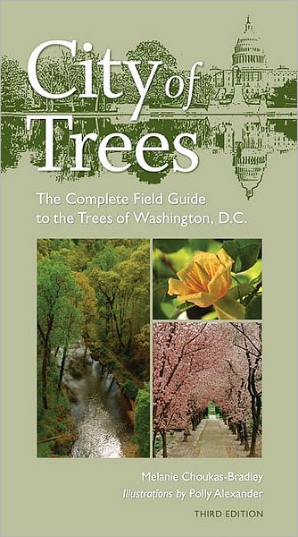 City of Trees: The Complete Field Guide to the Trees of Washington, D.C.: 3rd Edition