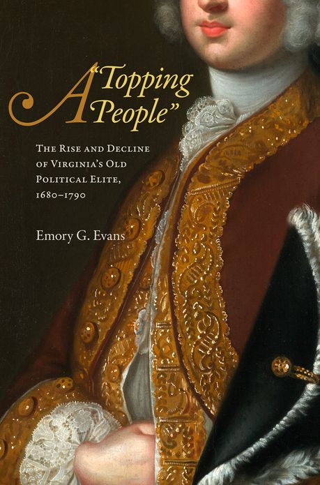 A "Topping People": The Rise and Decline of Virginia's Old Political Elite, 1680-1790