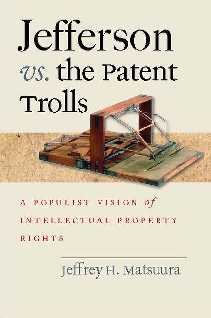 Jefferson vs. the Patent Trolls: A Populist Vision of Intellectual Property Rights