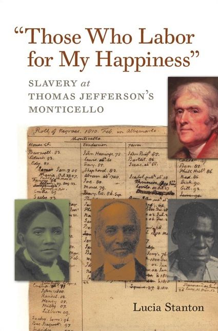 "Those Who Labor for My Happiness": Slavery at Thomas Jefferson's Monticello