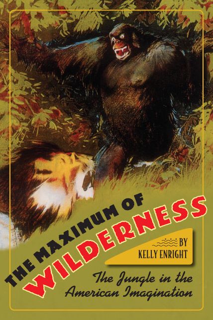The Maximum of Wilderness: The Jungle in the American Imagination