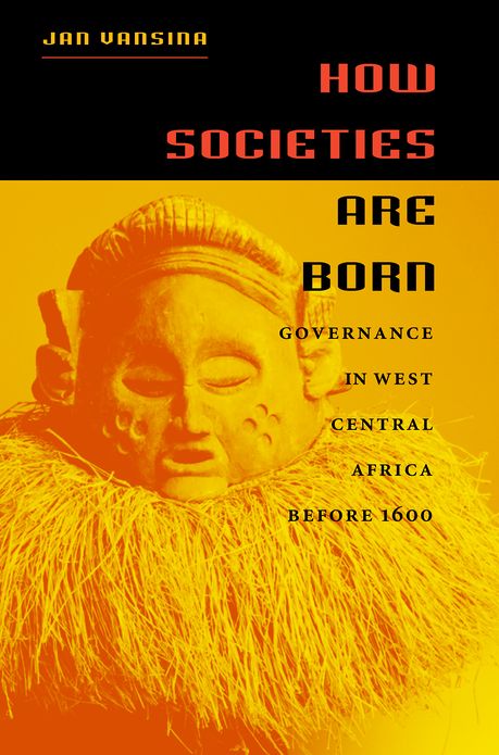 How Societies Are Born: Governance in West Central Africa before 1600