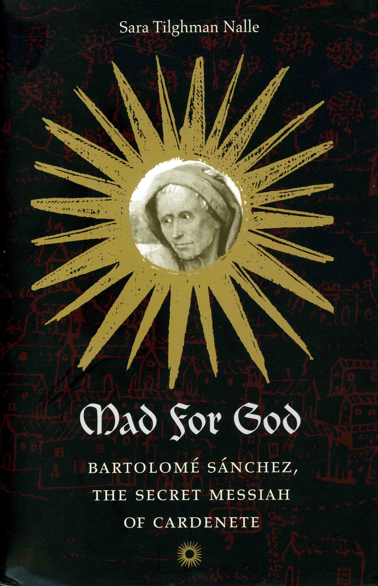 Mad for God: Bartolome Sanchez, the Secret Messiah of Cardenete