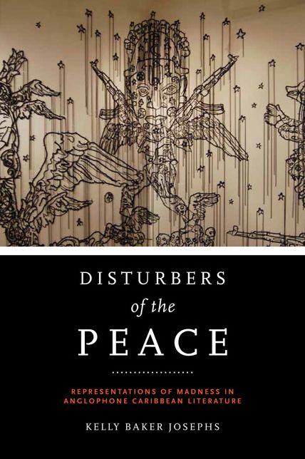 Disturbers of the Peace: Representations of Madness in Anglophone Caribbean Literature