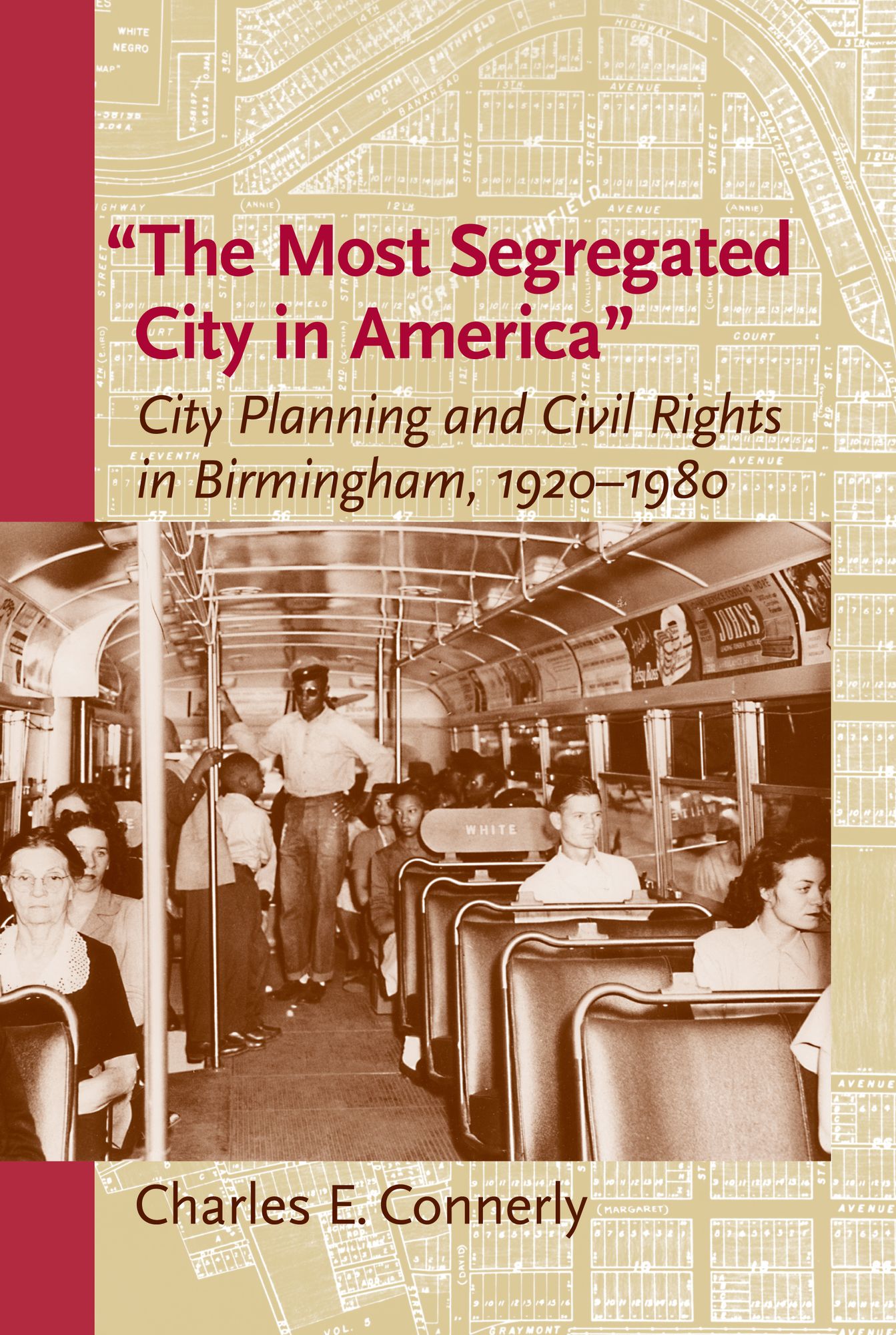 The "Most Segregated City in America": City Planning and Civil Rights in Birmingham, 1920-1980