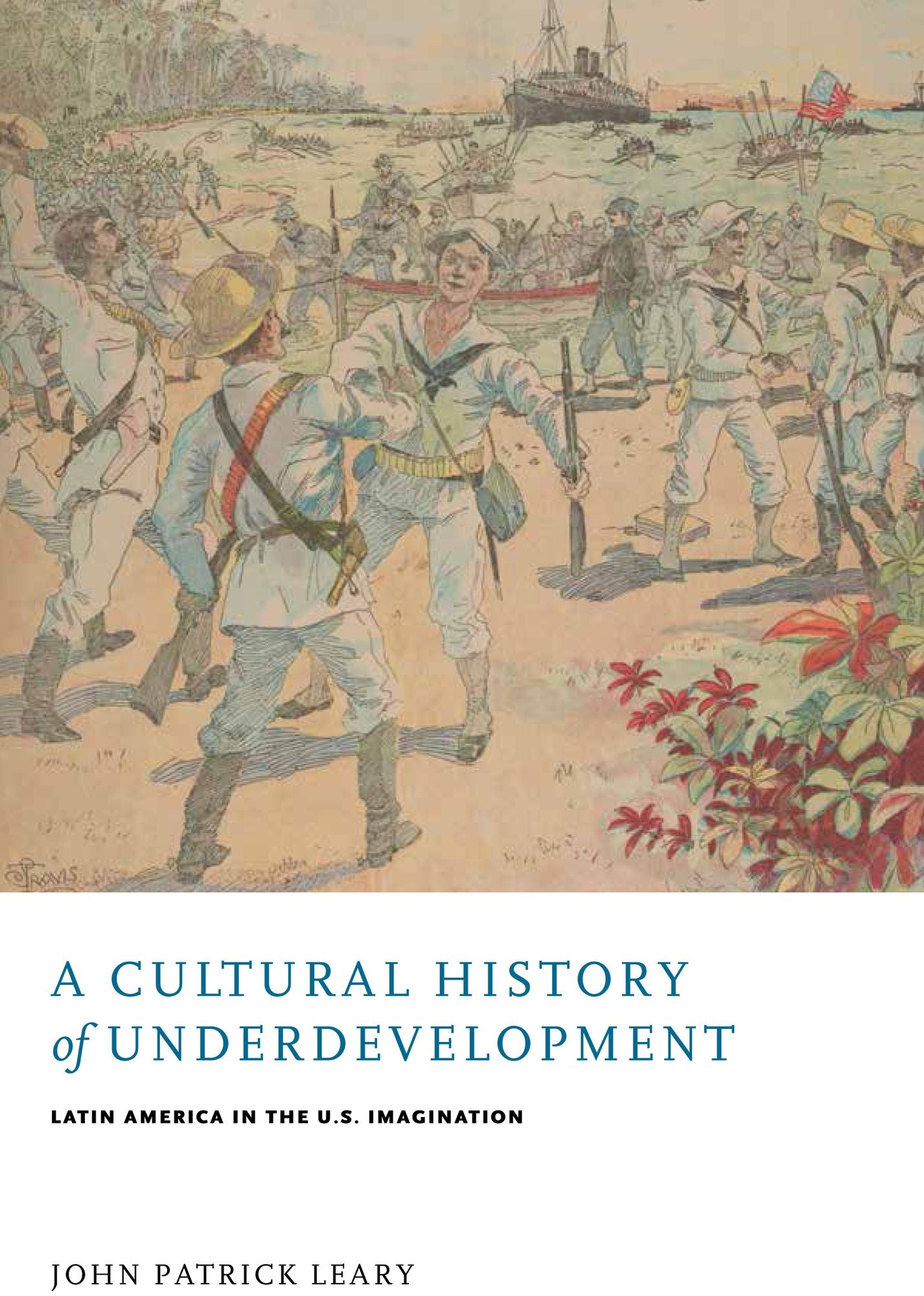 A Cultural History of Underdevelopment: Latin America in the U.S. Imagination