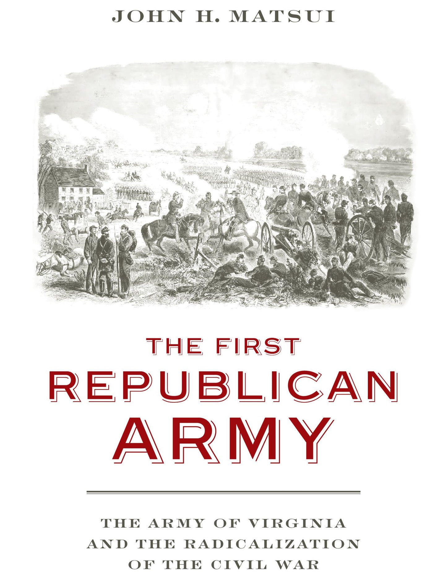 The First Republican Army: The Army of Virginia and the Radicalization of the Civil War