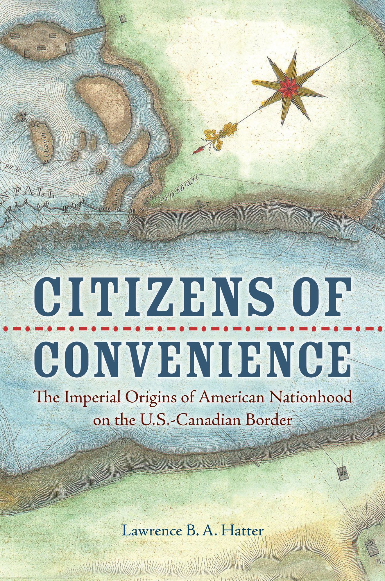 Citizens of Convenience: The Imperial Origins of American Nationhood on the U.S.-Canadian Border