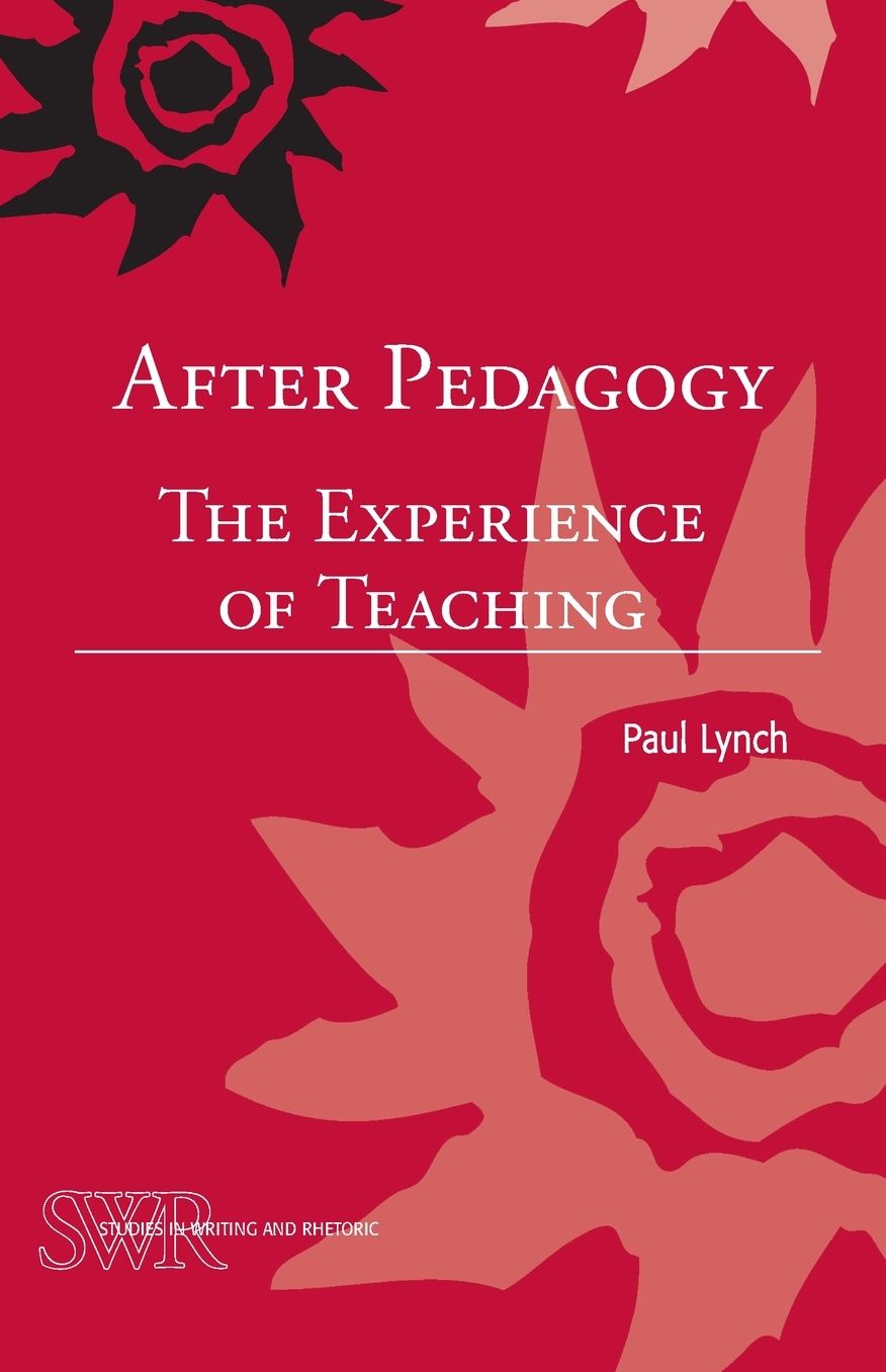 After Pedagogy : The Experience of Teaching