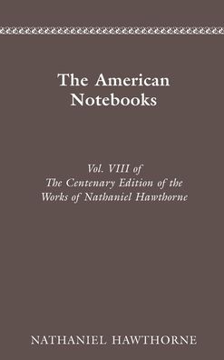 The American Notebooks (Centenary Edition of the Works of Nathaniel Hawthorne Series)
