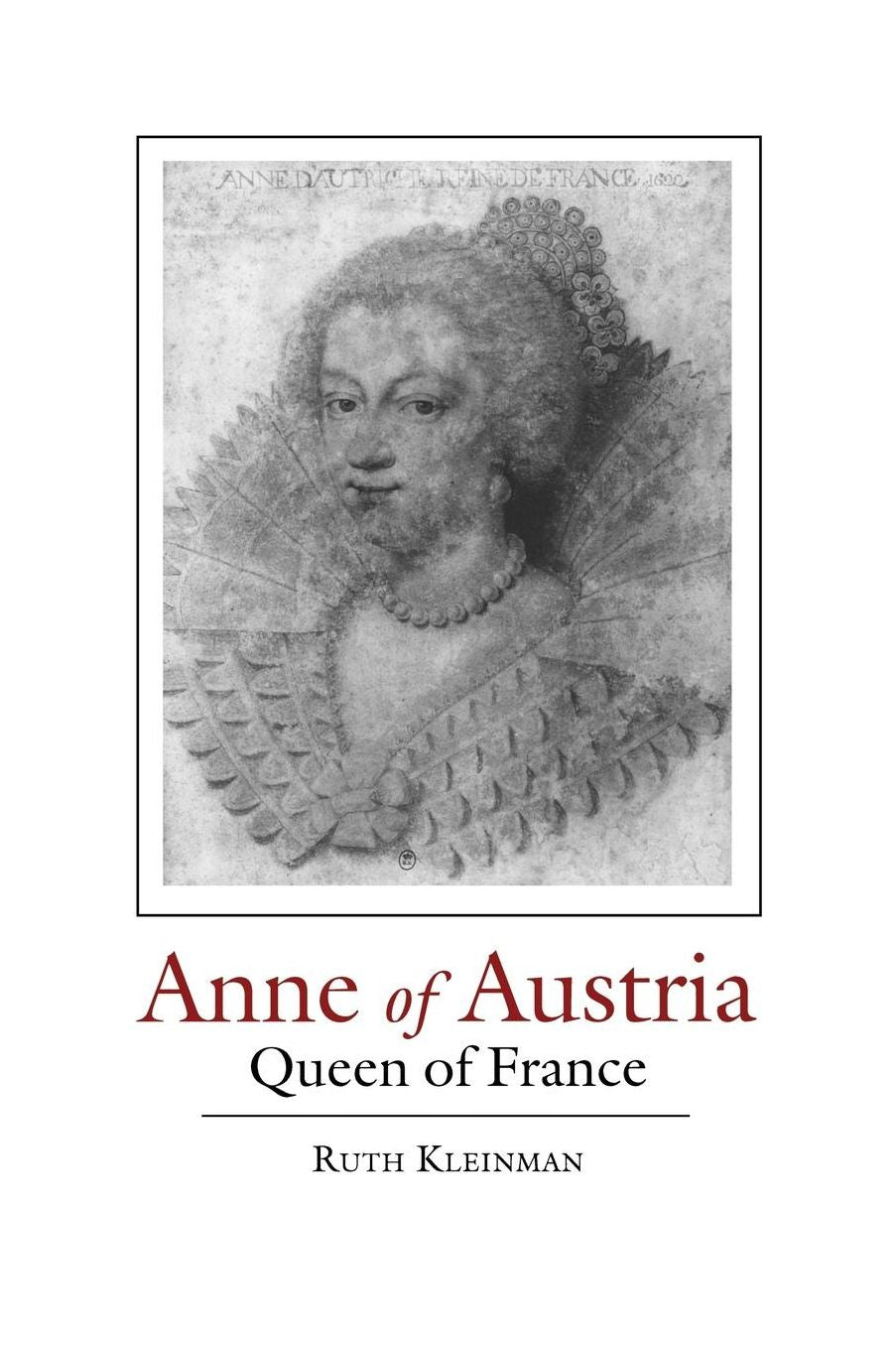 Anne of Austria: Queen of France, 1601-1666