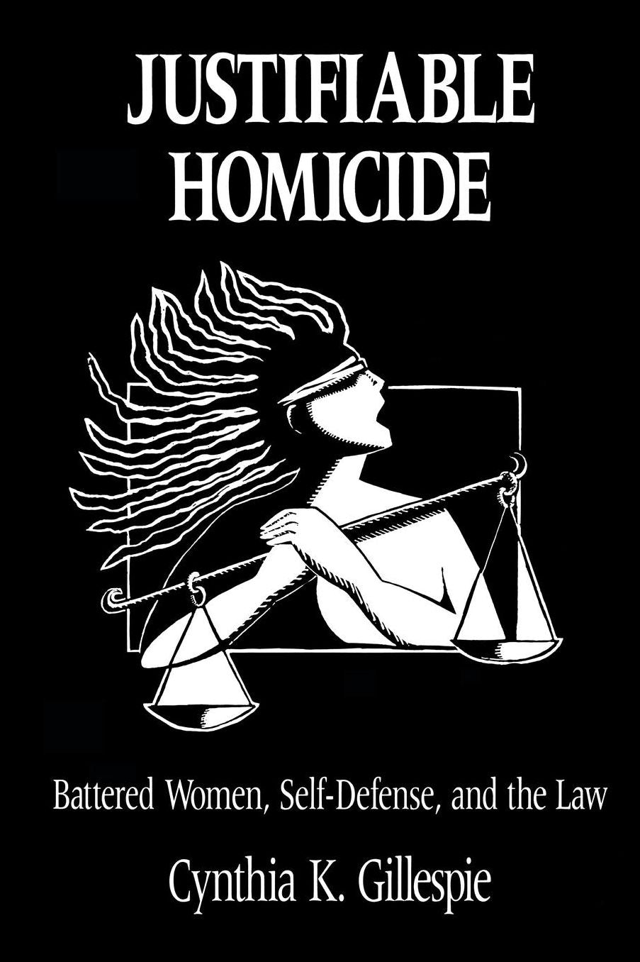 Justifiable Homicide: Battered Women, Self-Defense, and the Law