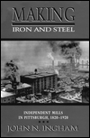 Making Iron and Steel: Independent Mills in Pittsburgh, 1820-1920
