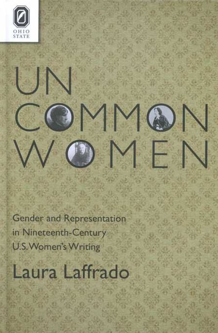 Uncommon Women: Gender and Representation in Nineteenth-Century U. S. Women's Writing