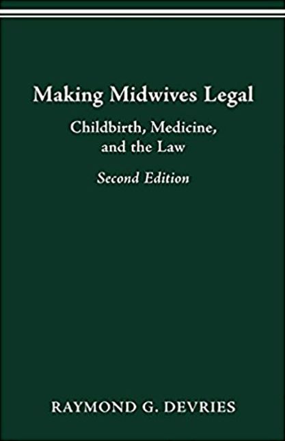 MAKING MIDWIVES LEGAL: CHILDBIRTH, MEDICINE, AND THE LAW -- SEC