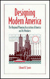 DESIGNING MODERN AMERICA: THE REGIONAL PLANNING ASSOCIATION OF AMERICA AND ITS MEMBERS