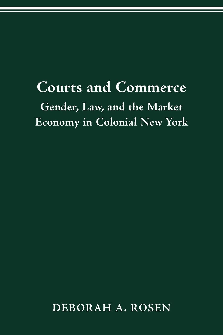 Courts and Commerce: Gender, Law, and the Market Economy in Colonial New York