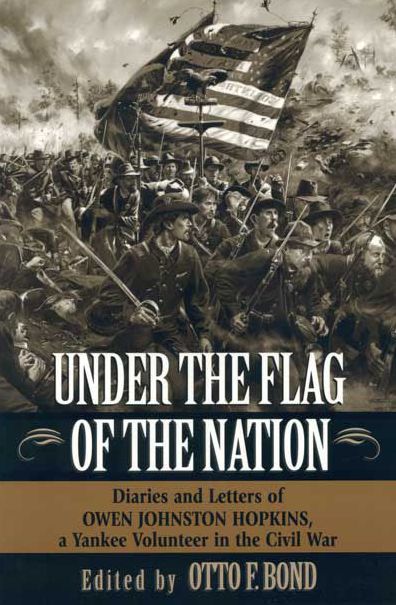 Under the Flag of the Nation: Diaries and Letters of Owen Johnston Hopkins, a Yankee Volunteer in the Civil War