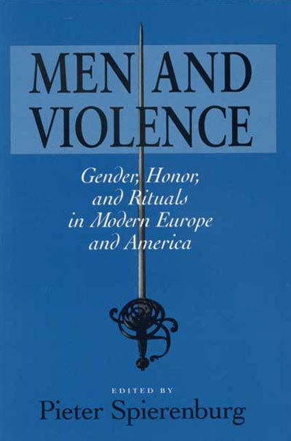 Men and Violence: Gender, Honor and Rituals in Modern Europe and America