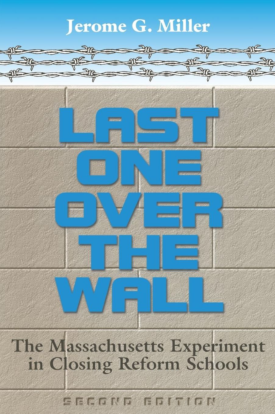 Last One over the Wall: The Massachusetts Experiment in Closing Reform Schools