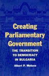 Creating Parliamentary Government: The Transition to Democracy in Bulgaria