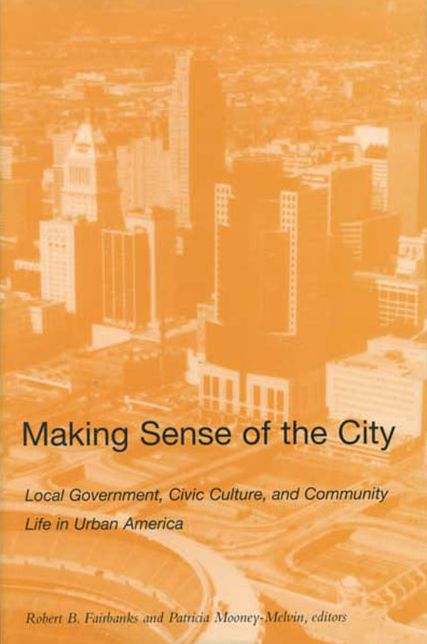 Making Sense of the City: Local Government, Civic Culture, and Community Life in Urban America
