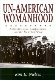 Un-American Womanhood: Antiradicalism, Antifeminism, and the First Red Scare