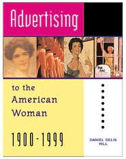 Advertising to the American Woman, 1900-1999