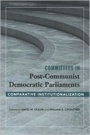 Committees in Post-Communist Democratic Parliaments: Comparative Institutionalization