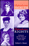 Reproductive Health, Reproductive Rights: Reformers and the Politics of Maternal Welfare, 1917-1940